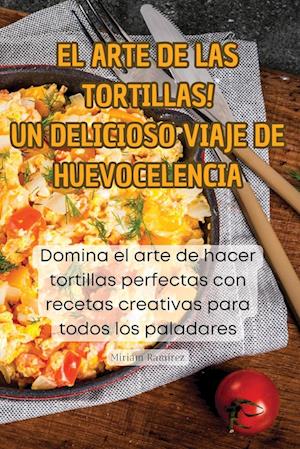 ¡EL ARTE DE LAS TORTILLAS! UN DELICIOSO VIAJE DE HUEVOCELENCIA