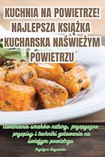 Kuchnia Na Powietrze! Najlepsza Ksi&#260;&#379;ka Kucharska Na &#346;wie&#379;ym Powietrzu