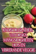 RÄDISOR GLÄDJER. UTFORSKA MÅNGSIDIGHETEN HOS EN VIBRERANDE VEGGIE