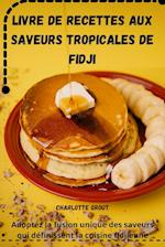 LIVRE DE RECETTES AUX SAVEURS TROPICALES DE FIDJI