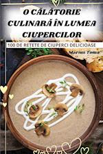 O C¿L¿TORIE CULINAR¿ ÎN LUMEA CIUPERCILOR