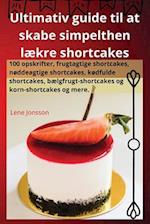 Ultimativ guide til at skabe simpelthen lækre shortcakes