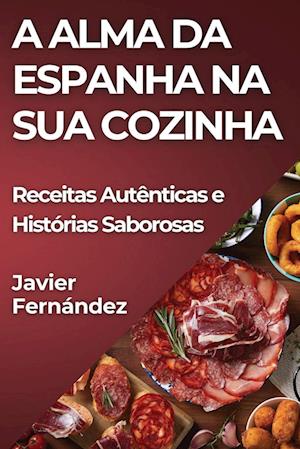 A Alma da Espanha na Sua Cozinha