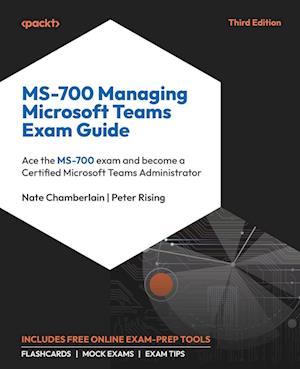 MS-700 Managing Microsoft Teams Exam Guide - Third Edition