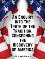 An Enquiry into the Truth of the Tradition, Concerning the Discovery of America