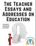 The Teacher Essays and Addresses on Education