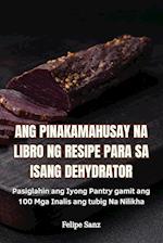 ANG PINAKAMAHUSAY NA LIBRO NG RESIPE PARA SA ISANG DEHYDRATOR