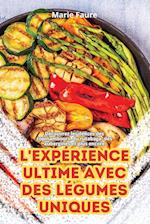 L'EXPÉRIENCE ULTIME AVEC DES LÉGUMES UNIQUES