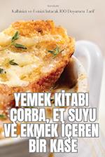 YEMEK K¿TABI ÇORBA, ET SUYU VE EKMEK ¿ÇEREN B¿R KASE