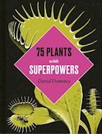 75 Plants with Superpowers