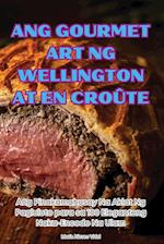 ANG GOURMET ART NG WELLINGTON AT EN CROÛTE