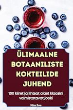 ÜLIMAALNE BOTAANILISTE KOKTEILIDE JUHEND