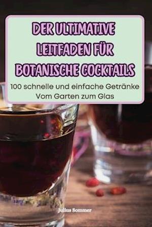 Der Ultimative Leitfaden Für Botanische Cocktails