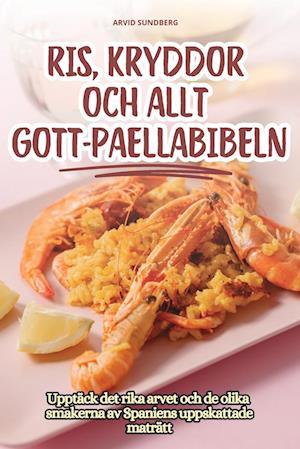 Ris, Kryddor Och Allt Gott - Paellabibeln