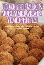 HAVA FR¿TÖZÜ ¿Ç¿N MÜKEMMEL VEGAN YEMEK K¿TABI