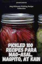 Pickled 100 Recipes Para Mag-Asal, Magpito, at Kain