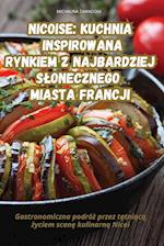 Nicoise Kuchnia Inspirowana Rynkiem Z Najbardziej Slonecznego Miasta Francji