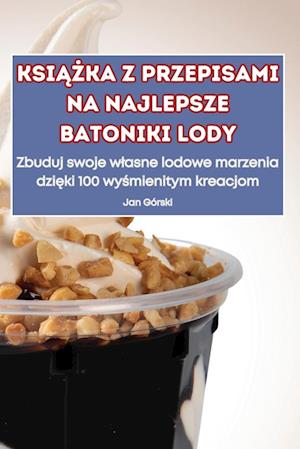 Ksi&#260;&#379;ka Z Przepisami Na Najlepsze Batoniki Lody