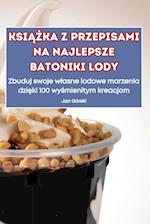 Ksi&#260;&#379;ka Z Przepisami Na Najlepsze Batoniki Lody