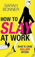 How to Slay at Work