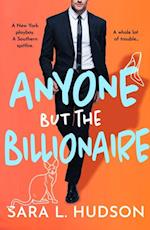Anyone But The Billionaire : A hilarious, steamy billionaire romance from Sara L. Hudson