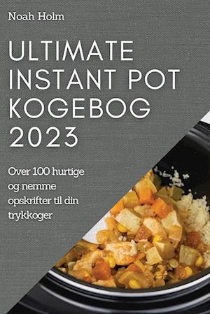 bruge Bliv såret forsætlig Få Ultimate Instant Pot Kogebog 2023 af Noah Holm som Paperback bog på dansk