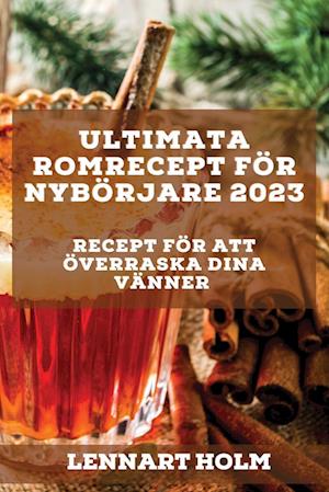 Ultimata romrecept för nybörjare 2023