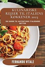 Kulinariske Rejser til Italiens  Køkkener 2023