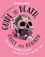 Lonely Planet Lonely Planet's Guide to Death, Grief and Rebirth 1