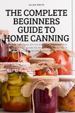 THE COMPLETE BEGINNERS GUIDE TO HOME CANNING 