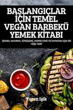 BA¿LANGIÇLAR ¿Ç¿N TEMEL VEGAN BARBEKÜ YEMEK K¿TABI