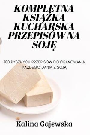 Kompletna Ksi&#260;&#379;ka Kucharska Przepisów Na Soj&#280;