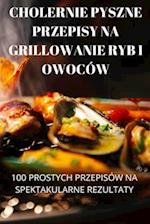 CHOLERNIE PYSZNE PRZEPISY NA GRILLOWANIE RYB I OWOCÓW