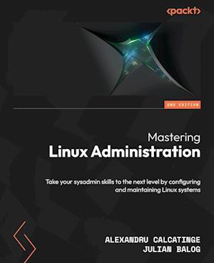 Mastering Linux Administration - Second Edition