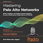 Mastering Palo Alto Networks - Second Edition