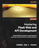 Mastering Flask Web and API Development