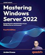 Mastering Windows Server 2022 - Fourth Edition