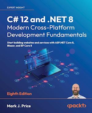 C# 12 and .NET 8 - Modern Cross-Platform Development Fundamentals - Eighth Edition