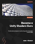 Become a Unity Shaders Guru: Create advanced game visuals using code and graphs 