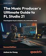 Music Producer's Ultimate Guide to FL Studio 21