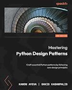 Mastering Python Design Patterns - Third Edition: Craft essential Python patterns by following core design principles 