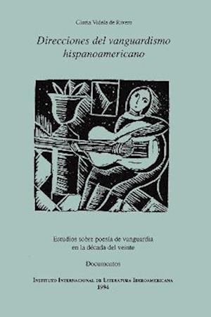 Direcciones del vanguardismo hispanoamericano. Estudios sobre poesía de vanguardia en la década del veinte. Documentos