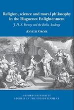 Religion, science and moral philosophy in the Huguenot Enlightenment