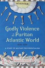 Godly Violence in the Puritan Atlantic World, 1636–1676