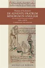 Thomas of Eccleston's De adventu Fratrum Minorum in Angliam ["The Arrival of the Franciscans in England"], 1224-c.1257/8