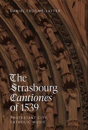 The Strasbourg Cantiones of 1539: Protestant City, Catholic Music