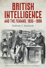 British Intelligence and the Fenians, 1855-1880