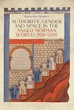 Authority, Gender and Space in the Anglo-Norman World, 900-1200