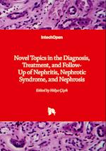 Novel Topics in the Diagnosis, Treatment, and Follow-Up of Nephritis, Nephrotic Syndrome, and Nephrosis