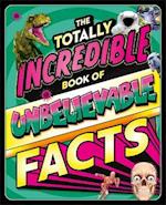 The Totally Incredible Book of Unbelievable Facts
